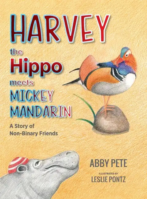 Harvey the Hippo Meets Mickey Mandarin: A Story of Non-Binary Friends - Hardcover