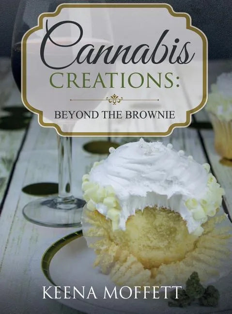 Cannabis Creations: Beyond the Brownie - Hardcover