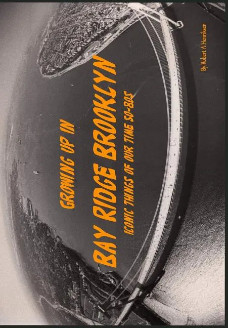 Growing Up In Bay Ridge Brooklyn: Iconic things of our time-1950s-1980s - Paperback