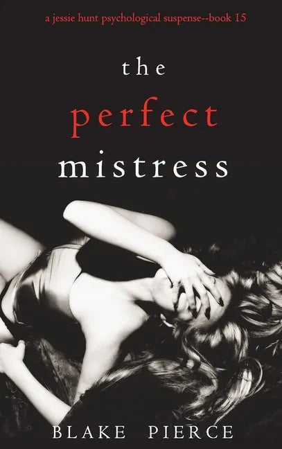 The Perfect Mistress (A Jessie Hunt Psychological Suspense Thriller-Book Fifteen) - Hardcover