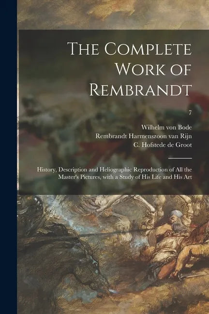 The Complete Work of Rembrandt: History, Description and Heliographic Reproduction of All the Master's Pictures, With a Study of His Life and His Art; - Paperback