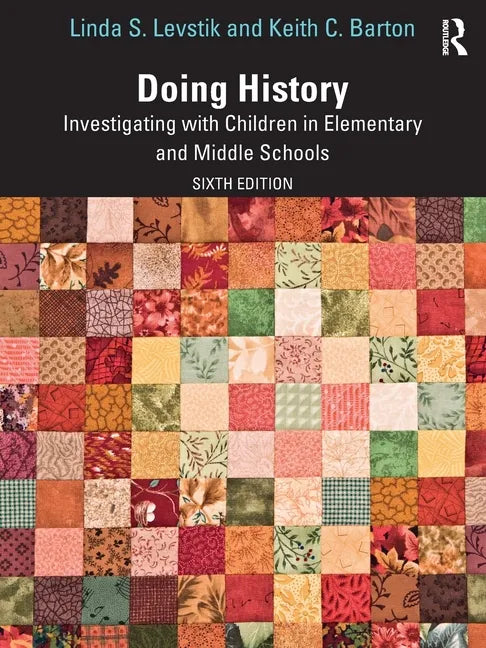 Doing History: Investigating with Children in Elementary and Middle Schools - Paperback