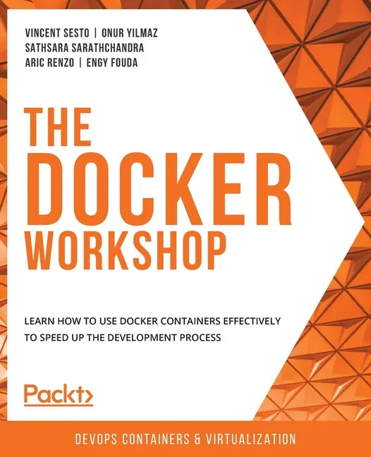 The Docker Workshop: Learn how to use Docker containers effectively to speed up the development process - Paperback