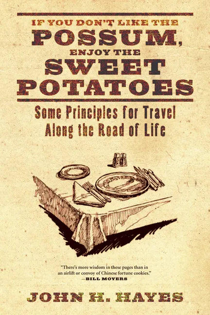 If You Don't Like the Possum, Enjoy the Sweet Potatoes: Some Principles for Travel Along the Road of Life - Hardcover