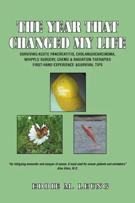 The Year That Changed My Life: Surviving Acute Pancreatitis, Cholangiocarcinoma, Whipple Surgery, Chemo & Radiation Therapies First-Hand Experience & - Paperback