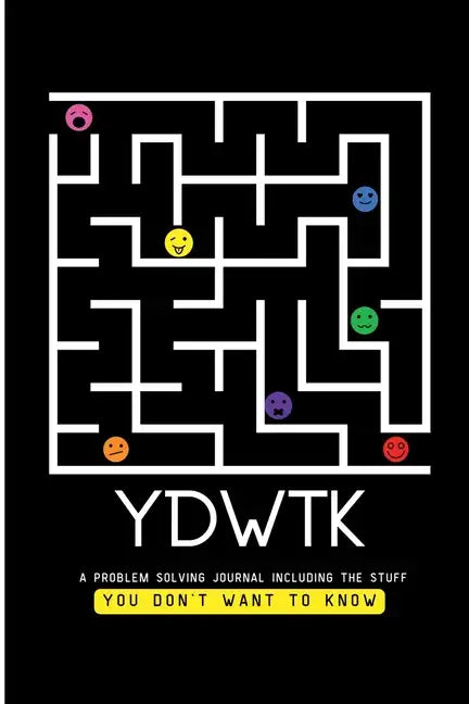 Ydwtk: A Problem Solving Journal (including the stuff YOU DON'T WANT TO KNOW) - Paperback
