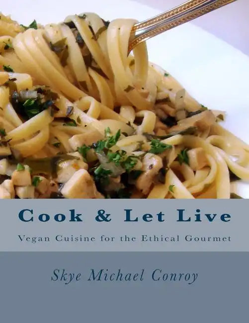 Cook and Let Live: More Vegan Cuisine for the Ethical Gourmet - Paperback
