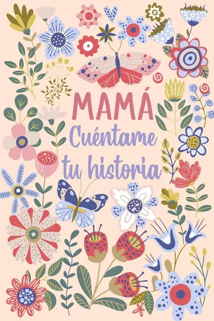 Mamá Cuéntame tu historia: Un libro personalizado sobre la vida de tu Madre - Paperback