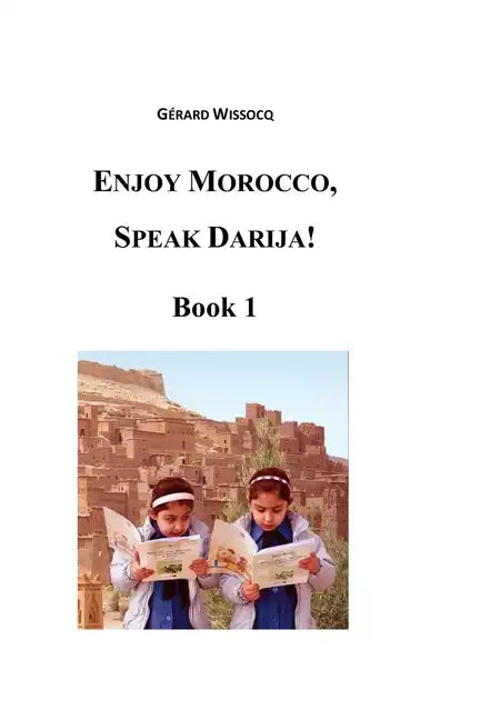 Enjoy Morocco, Speak Darija! Book 1: Moroccan Dialectal Arabic - Advanced Course of Darija - Paperback