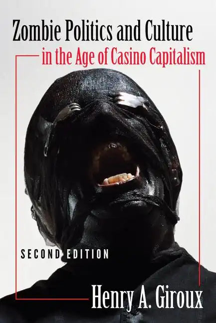 Zombie Politics and Culture in the Age of Casino Capitalism: Second Edition - Paperback
