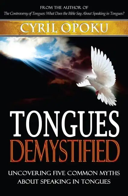 Tongues Demystified: Uncovering Five Common Myths About Speaking In Tongues - Paperback