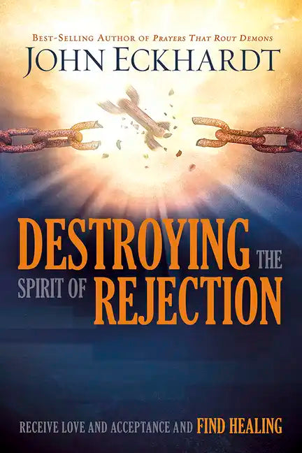 Destroying the Spirit of Rejection: Receive Love and Acceptance and Find Healing - Paperback