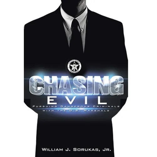 Chasing Evil: Pursuing Dangerous Criminals with the U.S. Marshals - Hardcover
