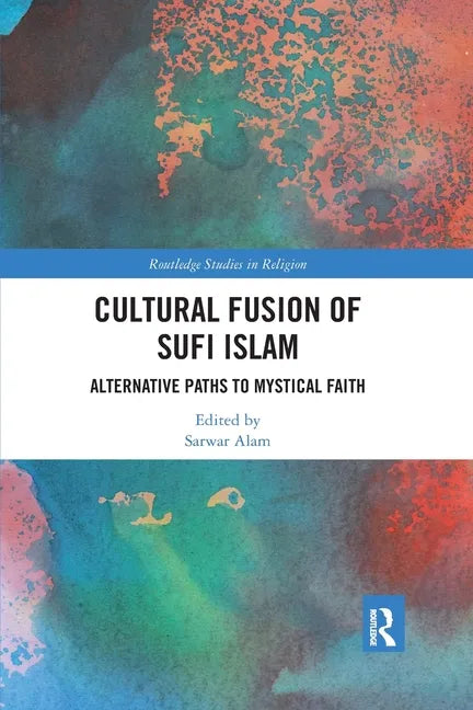 Cultural Fusion of Sufi Islam: Alternative Paths to Mystical Faith - Paperback