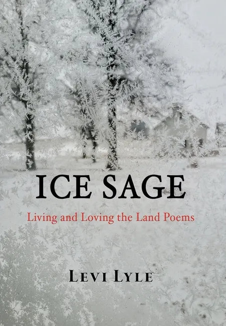 Ice Sage: Living and Loving the Land - Hardcover
