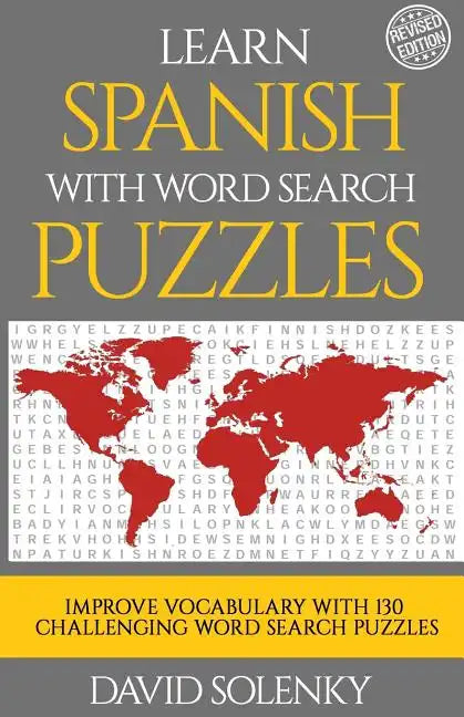 Learn Spanish with Word Search Puzzles: Learn Spanish Language Vocabulary with Challenging Word Find Puzzles for All Ages - Paperback