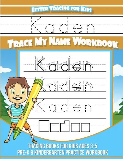 Kaden Letter Tracing for Kids Trace my Name Workbook: Tracing Books for Kids ages 3 - 5 Pre-K & Kindergarten Practice Workbook - Paperback