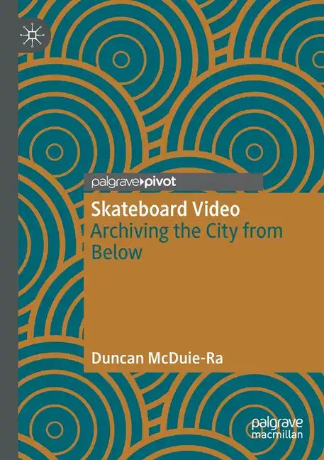 Skateboard Video: Archiving the City from Below - Paperback