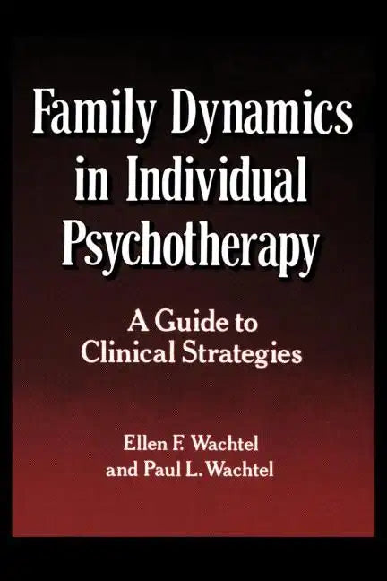 Family Dynamics in Individual Psychotherapy: A Guide to Clinical Strategies - Paperback