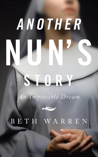 Another Nun's Story: An Impossible Dream - Hardcover