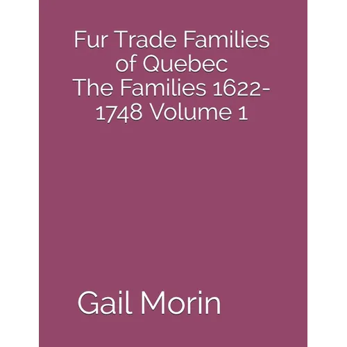 Fur Trade Families of Quebec The Families 1622-1748 Volume 1 - Paperback