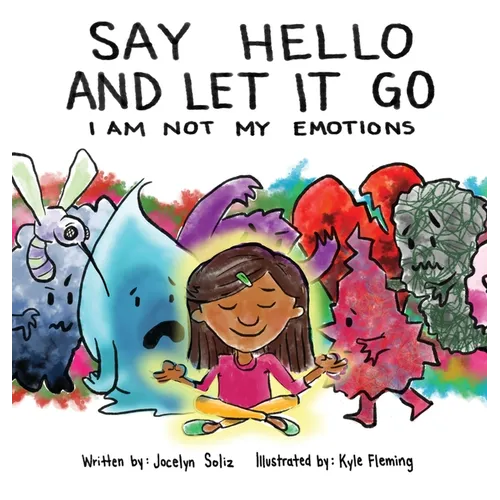 Say Hello and Let It Go: I Am Not My Emotions - Hardcover