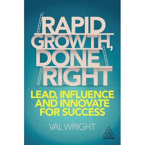 Rapid Growth, Done Right: Lead, Influence and Innovate for Success - Hardcover