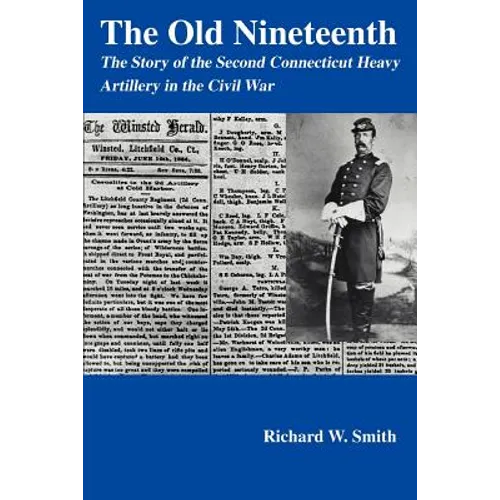 The Old Nineteenth: The Story of the Second Connecticut Heavy Artillery in the Civil War - Paperback