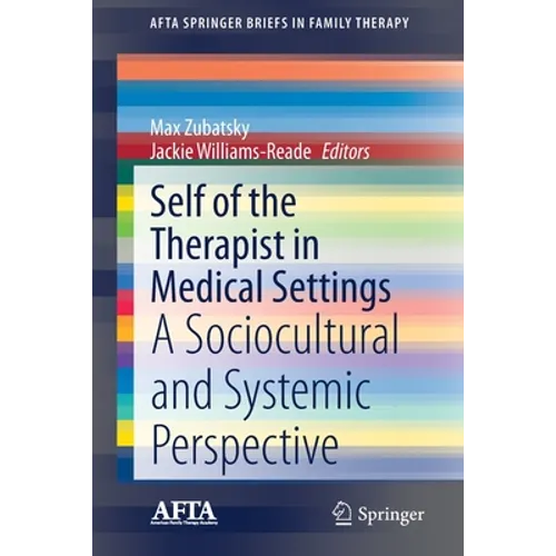 Self of the Therapist in Medical Settings: A Sociocultural and Systemic Perspective - Paperback