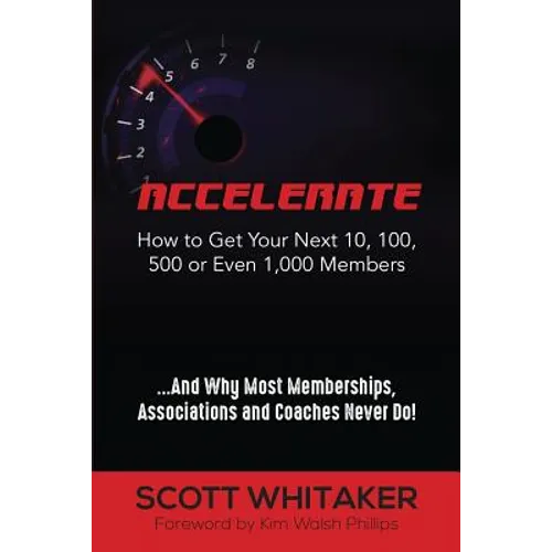 Accelerate: How to Get Your Next 10, 100, 500, or Even 1,000 Members - Paperback
