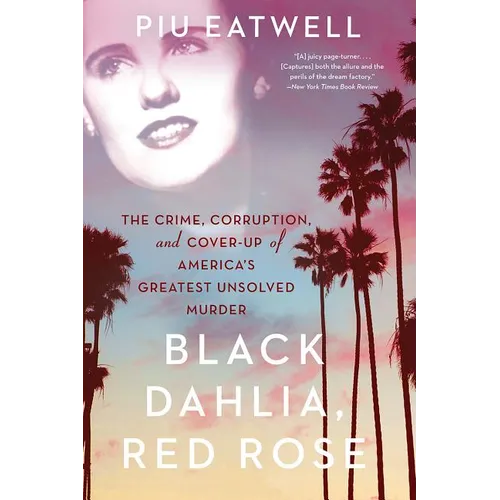 Black Dahlia, Red Rose: The Crime, Corruption, and Cover-Up of America's Greatest Unsolved Murder - Paperback