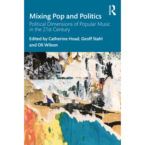 Mixing Pop and Politics: Political Dimensions of Popular Music in the 21st Century - Paperback