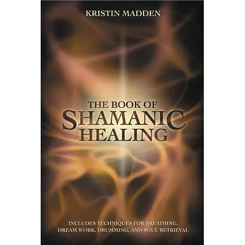 The Book of Shamanic Healing - Paperback