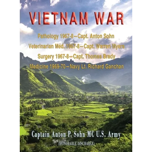 Vietnam War: Pathology 1967-8-Capt. Anton Sohn; Veterinarian Med. 1967-8-Capt. Warren Myers; Surgery 1967-8-Capt. Thomas Brady; Medicine 1969-70-Navy - Hardcover