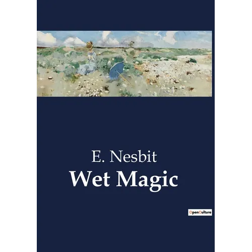Wet Magic: A Tale of Enchantment and Adventure by the Sea - Paperback