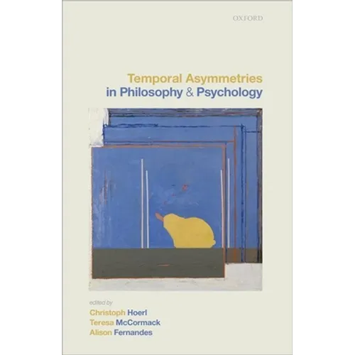 Temporal Asymmetries in Philosophy and Psychology - Hardcover