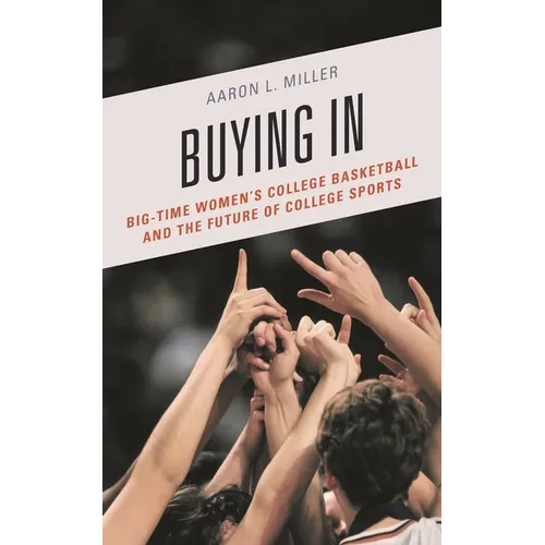 Buying in: Big-Time Women's College Basketball and the Future of College Sports - Paperback