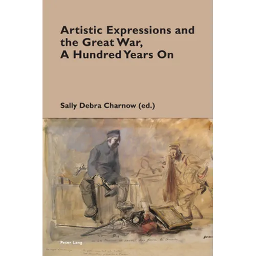 Artistic Expressions and the Great War, A Hundred Years On - Paperback