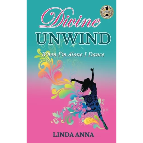 Divine Unwind: When I'm Alone I Dance - Hardcover