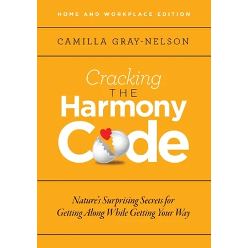 Cracking the Harmony Code: Nature's Surprising Secrets for Getting Along While Getting Your Way - Paperback