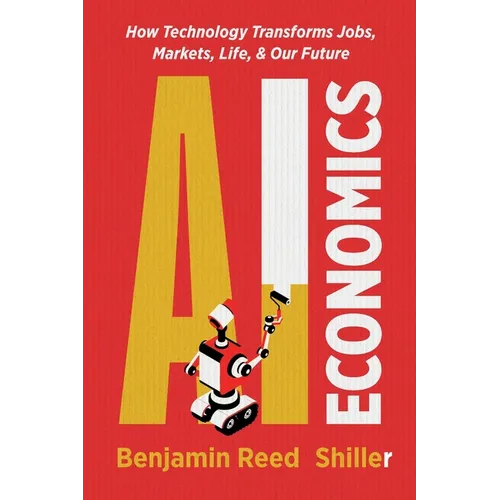 AI Economics: How Technology Transforms Jobs, Markets, Life, & Our Future - Paperback