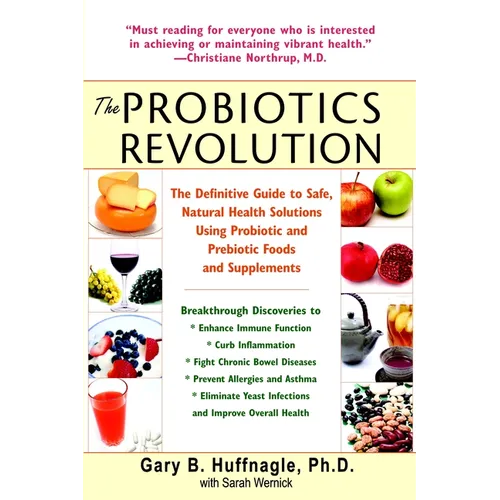 The Probiotics Revolution: The Definitive Guide to Safe, Natural Health Solutions Using Probiotic and Prebiotic Foods and Supplements - Paperback