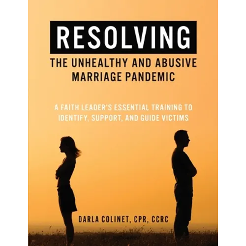 Resolving the Unhealthy and Abusive Marriage Pandemic: A Faith Leader's Essential Training to Identify, Support, and Guide Victims - Paperback