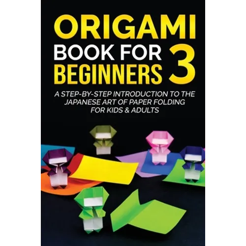 Origami Book for Beginners 3: A Step-by-Step Introduction to the Japanese Art of Paper Folding for Kids & Adults - Paperback