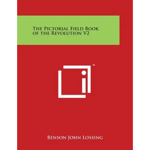 The Pictorial Field Book of the Revolution V2 - Paperback