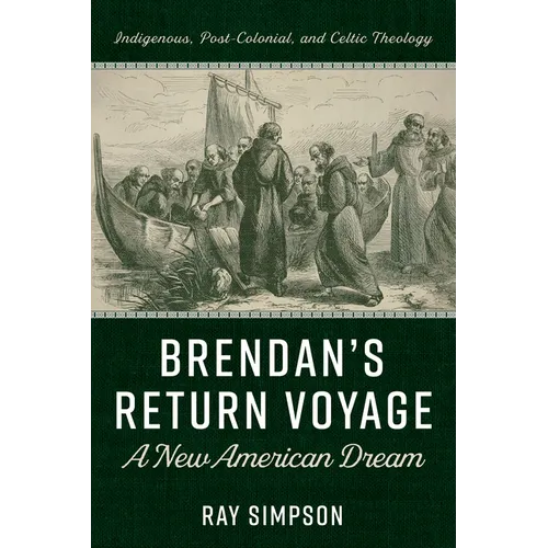 Brendan's Return Voyage: A New American Dream: Indigenous, Post-Colonial, and Celtic Theology - Hardcover