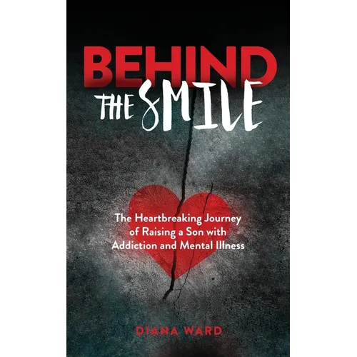 Behind the Smile: The Heartbreaking Journey of Raising a Son with Addiction and Mental Illness - Paperback
