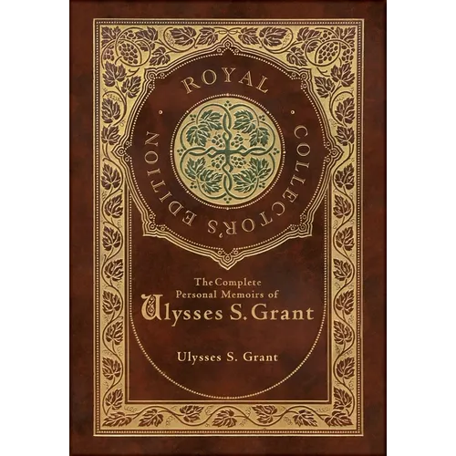 The Complete Personal Memoirs of Ulysses S. Grant (Royal Collector's Edition) (Case Laminate Hardcover with Jacket) - Hardcover