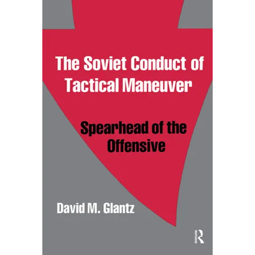 The Soviet Conduct of Tactical Maneuver: Spearhead of the Offensive - Paperback