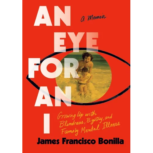 An Eye for an I: Growing Up with Blindness, Bigotry, and Family Mental Illness - Paperback